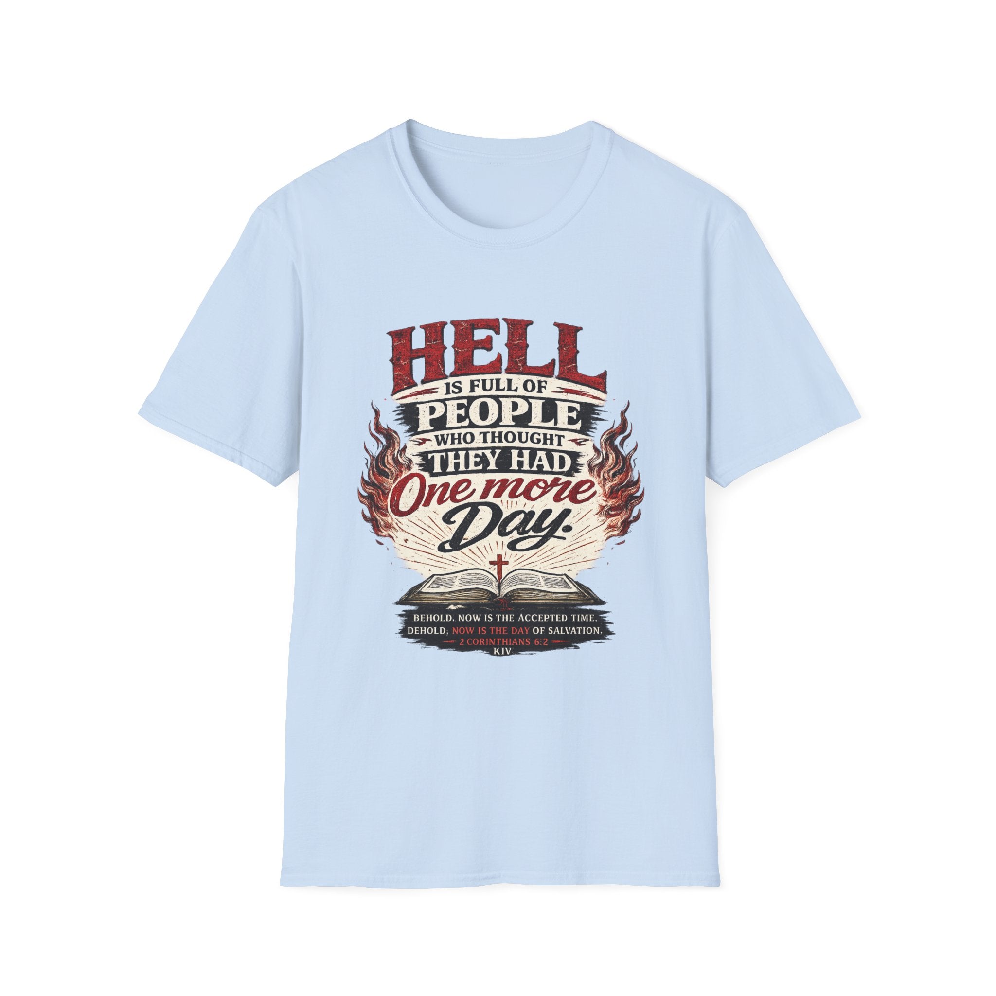T-Shirt — “Hell Is Full of People Who Thought They Had One More Day” Inspirational Christian Message Tee