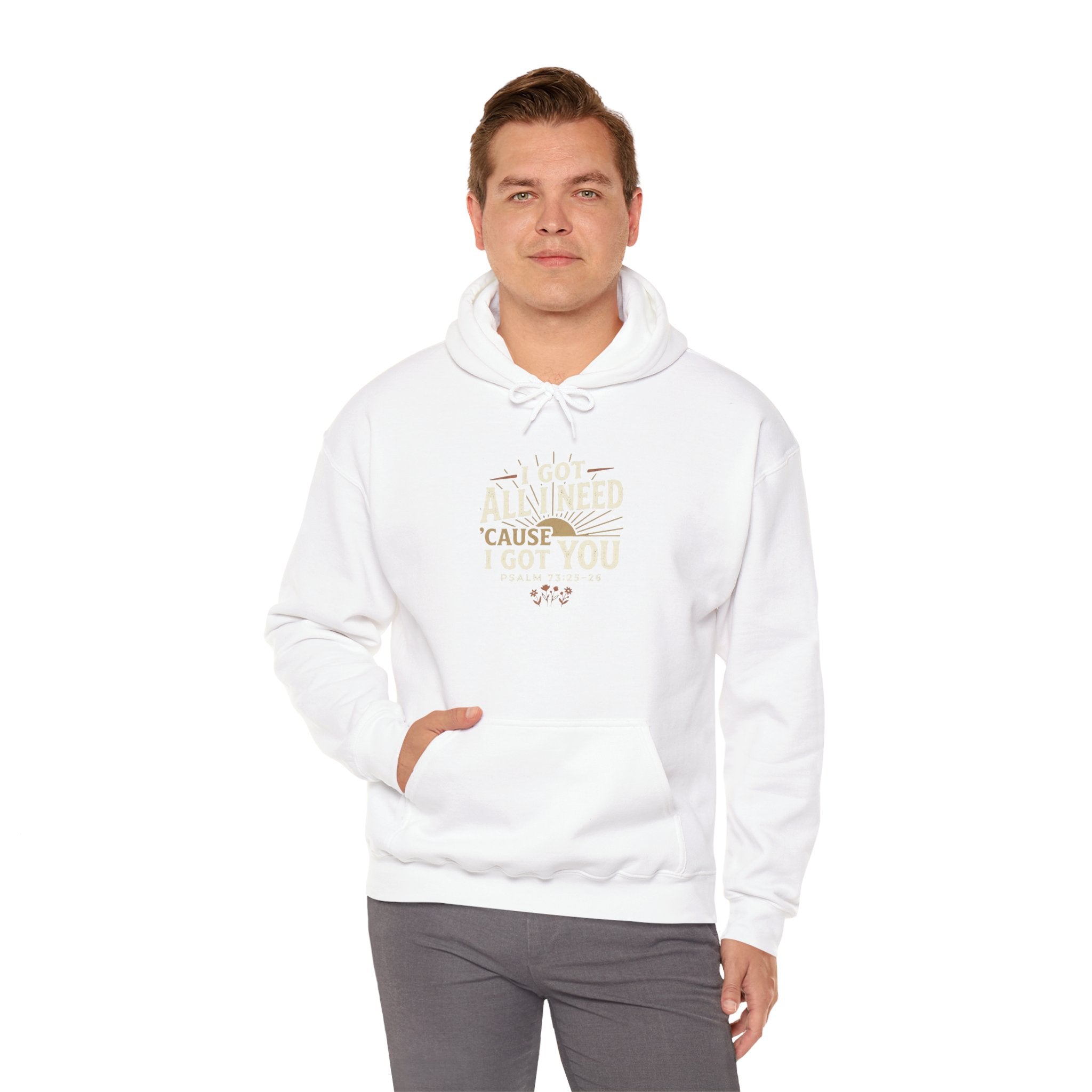 I Got All I Need ’Cause I Got You Christian Hoodie | Psalm 73:25–26 Faith Sweatshirt