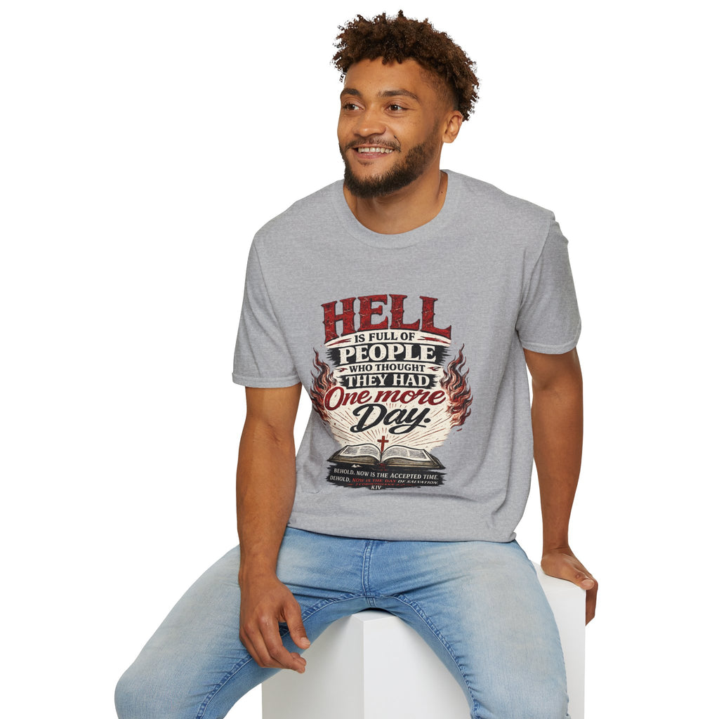 T-Shirt — “Hell Is Full of People Who Thought They Had One More Day” Inspirational Christian Message Tee