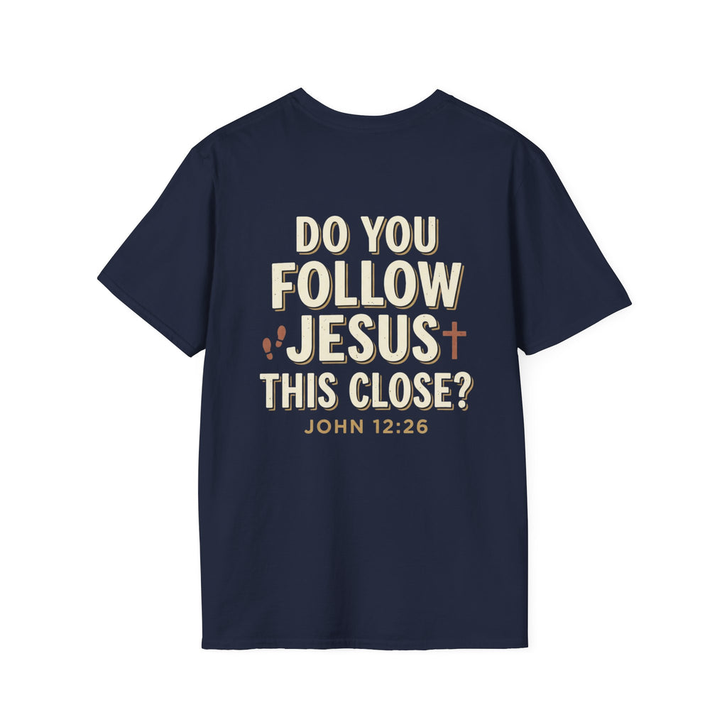 Do You Follow Jesus This Close? Christian T-Shirt