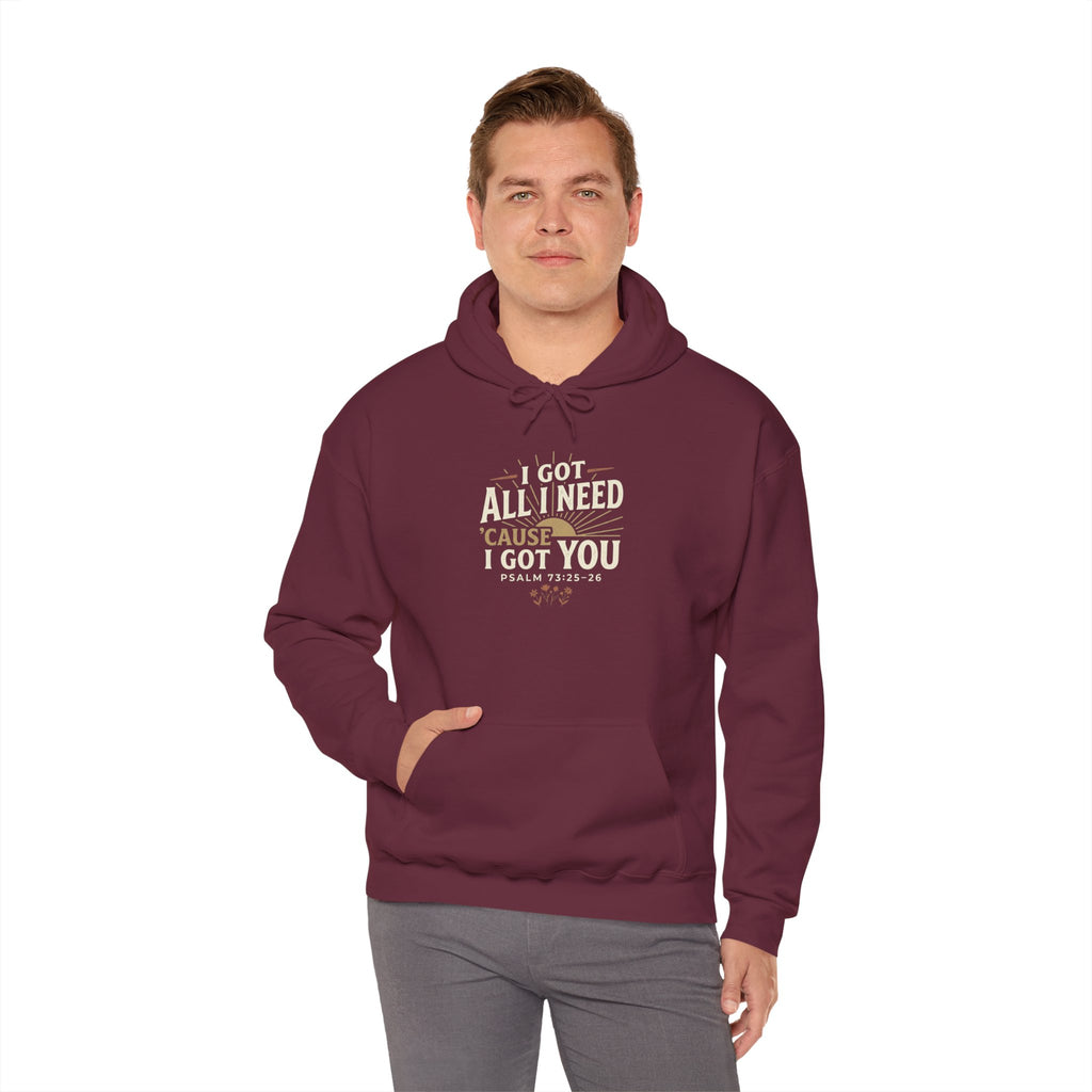 I Got All I Need ’Cause I Got You Christian Hoodie | Psalm 73:25–26 Faith Sweatshirt
