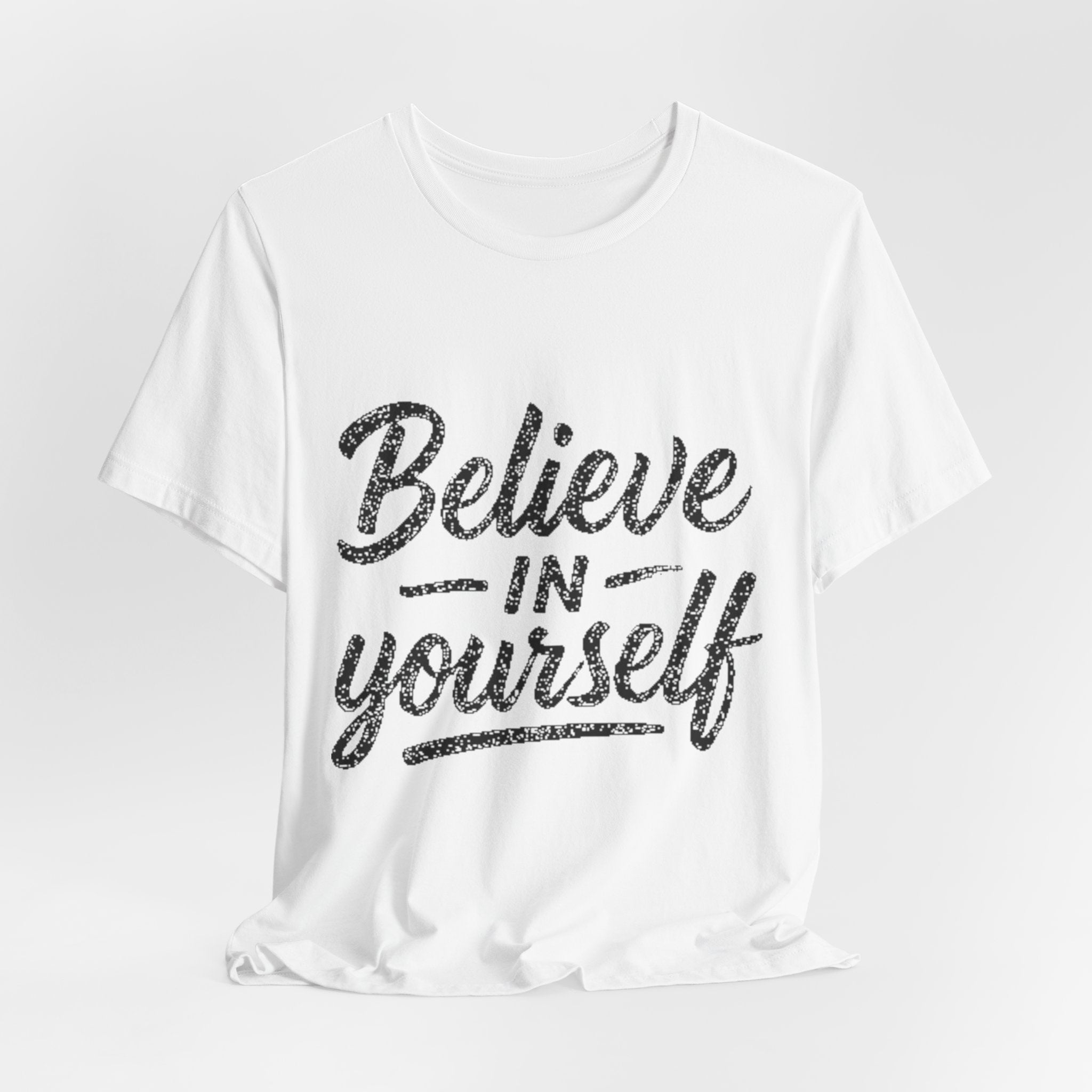 Believe In Yourself T‑Shirt — Inspirational Motivational Tee