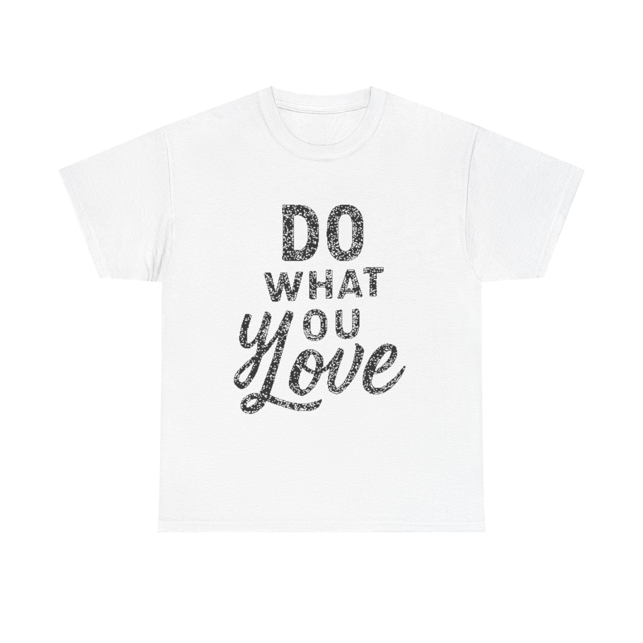 Do What You Love Graphic Tee — Inspirational Motivational Cotton Shirt